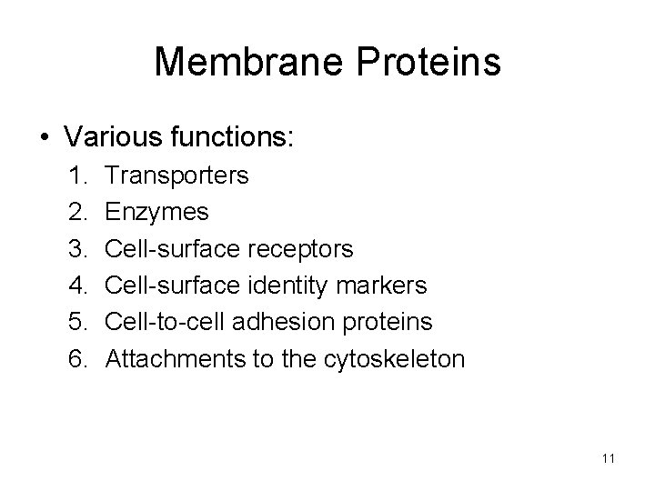 Membrane Proteins • Various functions: 1. 2. 3. 4. 5. 6. Transporters Enzymes Cell-surface