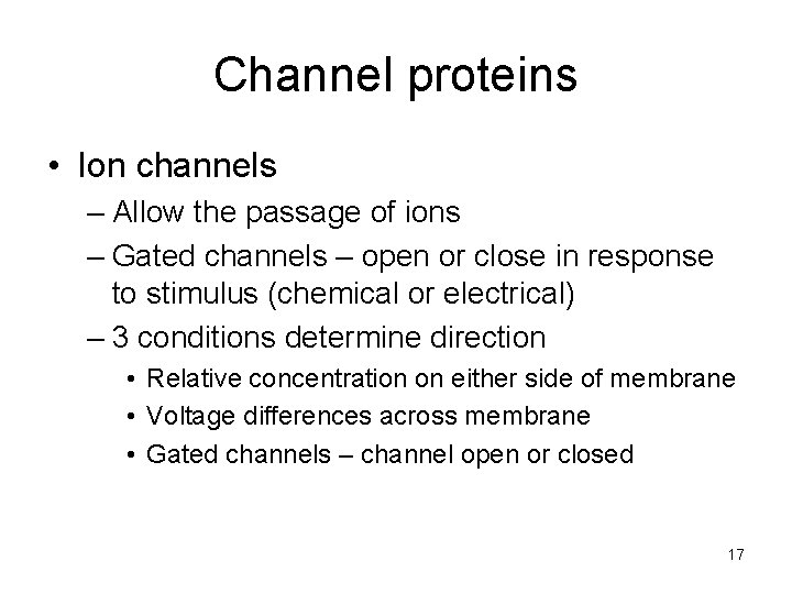 Channel proteins • Ion channels – Allow the passage of ions – Gated channels