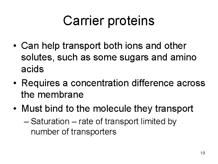 Carrier proteins • Can help transport both ions and other solutes, such as some