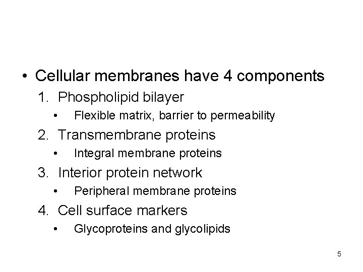  • Cellular membranes have 4 components 1. Phospholipid bilayer • Flexible matrix, barrier