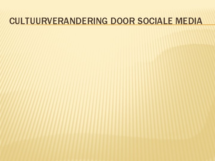 CULTUURVERANDERING DOOR SOCIALE MEDIA 