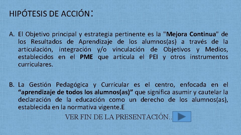 HIPÓTESIS DE ACCIÓN: A. El Objetivo principal y estrategia pertinente es la "Mejora Continua"