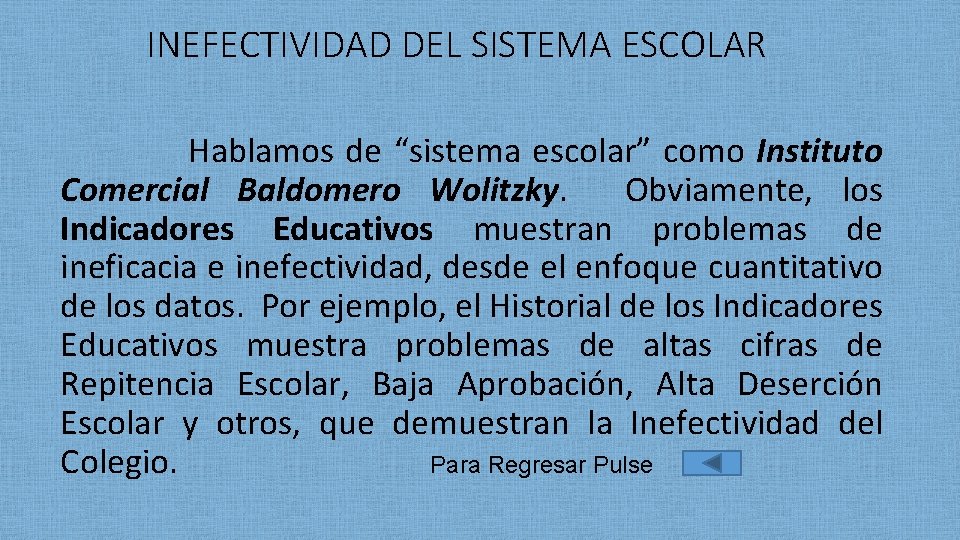 INEFECTIVIDAD DEL SISTEMA ESCOLAR Hablamos de “sistema escolar” como Instituto Comercial Baldomero Wolitzky. Obviamente,