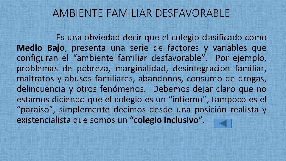 AMBIENTE FAMILIAR DESFAVORABLE Es una obviedad decir que el colegio clasificado como Medio Bajo,