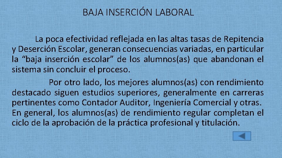 BAJA INSERCIÓN LABORAL La poca efectividad reflejada en las altas tasas de Repitencia y