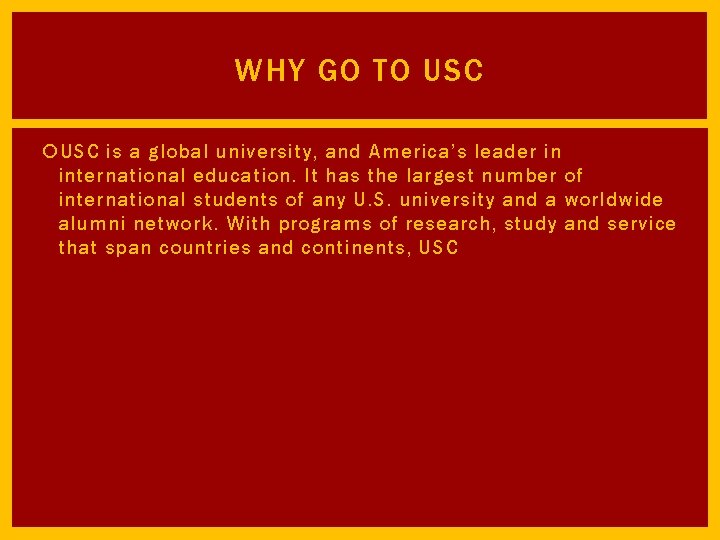 WHY GO TO USC is a global university, and America’s leader in international education.