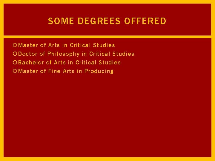 SOME DEGREES OFFERED Master of Arts in Critical Studies Doctor of Philosophy in Critical