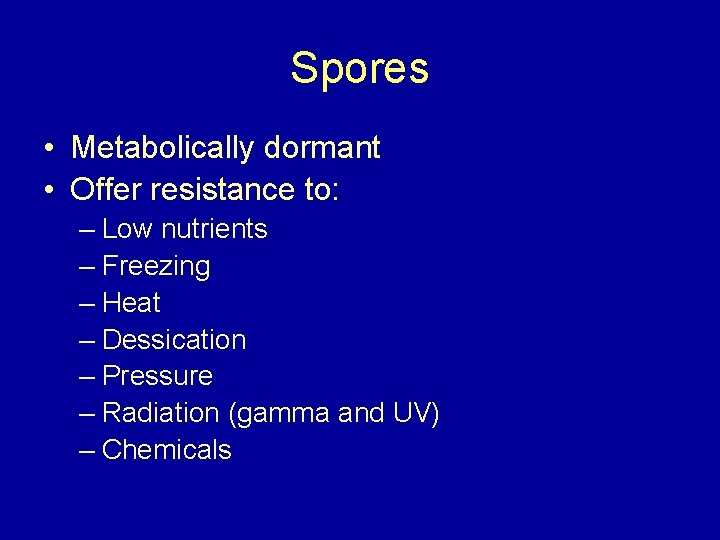 Spores • Metabolically dormant • Offer resistance to: – Low nutrients – Freezing –
