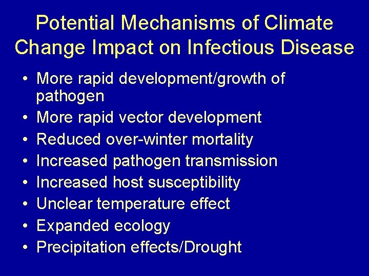 Potential Mechanisms of Climate Change Impact on Infectious Disease • More rapid development/growth of