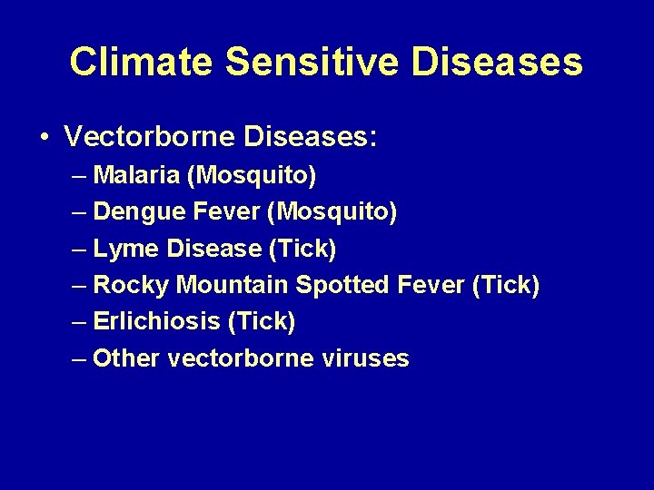 Climate Sensitive Diseases • Vectorborne Diseases: – Malaria (Mosquito) – Dengue Fever (Mosquito) –