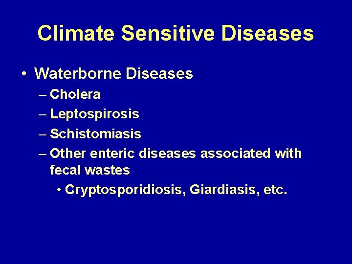 Climate Sensitive Diseases • Waterborne Diseases – Cholera – Leptospirosis – Schistomiasis – Other