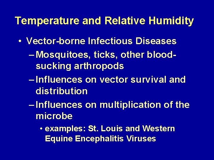 Temperature and Relative Humidity • Vector-borne Infectious Diseases – Mosquitoes, ticks, other bloodsucking arthropods