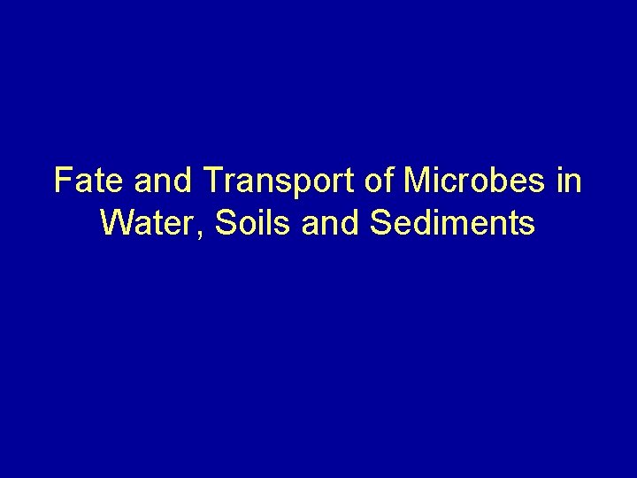 Fate and Transport of Microbes in Water, Soils and Sediments 