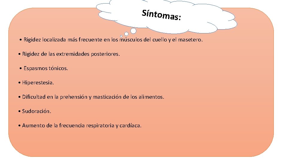 Síntomas: • Rigidez localizada más frecuente en los músculos del cuello y el masetero.