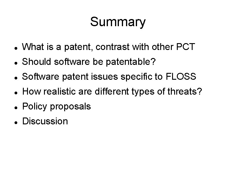 Summary What is a patent, contrast with other PCT Should software be patentable? Software