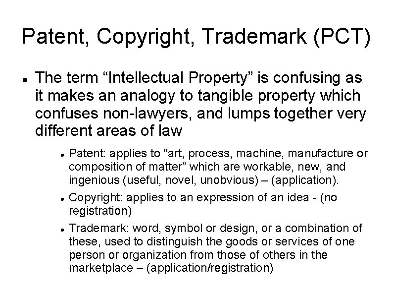 Patent, Copyright, Trademark (PCT) The term “Intellectual Property” is confusing as it makes an