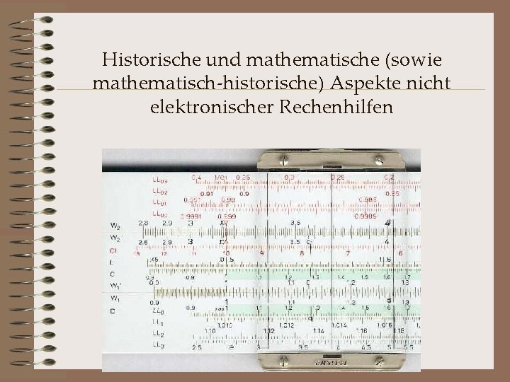 Historische und mathematische (sowie mathematisch-historische) Aspekte nicht elektronischer Rechenhilfen 