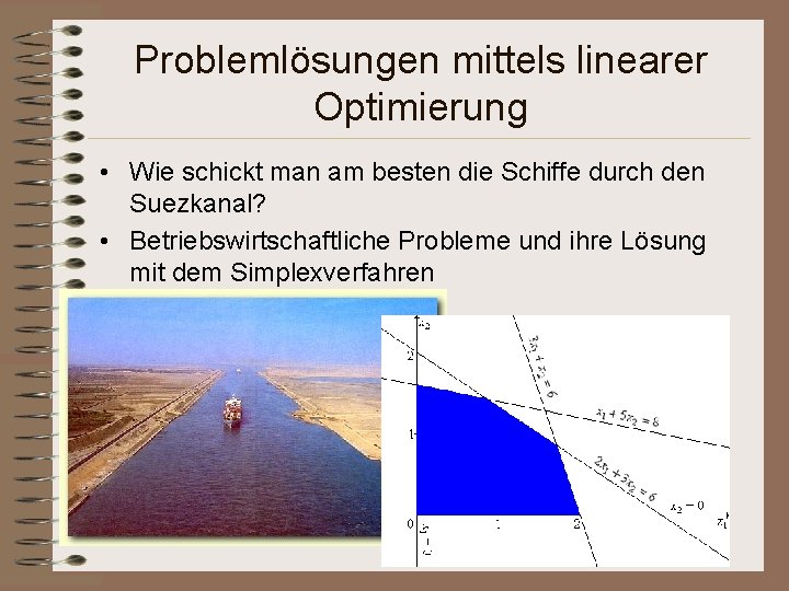 Problemlösungen mittels linearer Optimierung • Wie schickt man am besten die Schiffe durch den