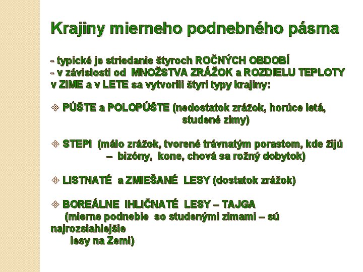 Krajiny mierneho podnebného pásma - typické je striedanie štyroch ROČNÝCH OBDOBÍ - v závislosti