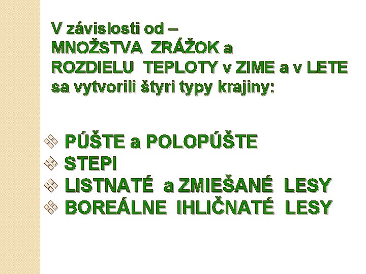 V závislosti od – MNOŽSTVA ZRÁŽOK a ROZDIELU TEPLOTY v ZIME a v LETE