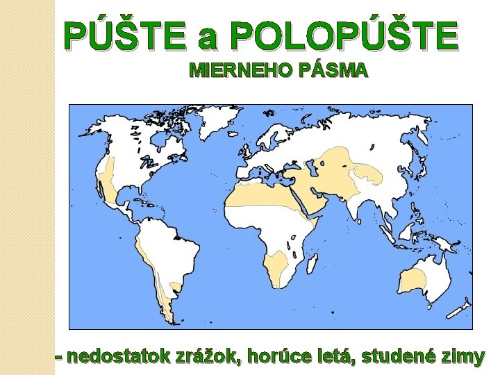 PÚŠTE a POLOPÚŠTE MIERNEHO PÁSMA - nedostatok zrážok, horúce letá, studené zimy 
