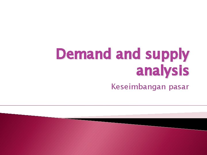 Demand supply analysis Keseimbangan pasar 