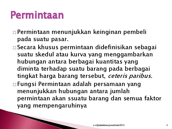 Permintaan � Permintaan menunjukkan keinginan pembeli pada suatu pasar. � Secara khusus permintaan didefinisikan