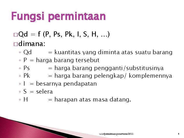 Fungsi permintaan � Qd = f (P, Ps, Pk, I, S, H, …) �