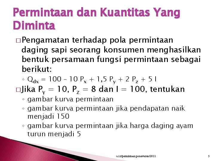 Permintaan dan Kuantitas Yang Diminta � Pengamatan terhadap pola permintaan daging sapi seorang konsumen