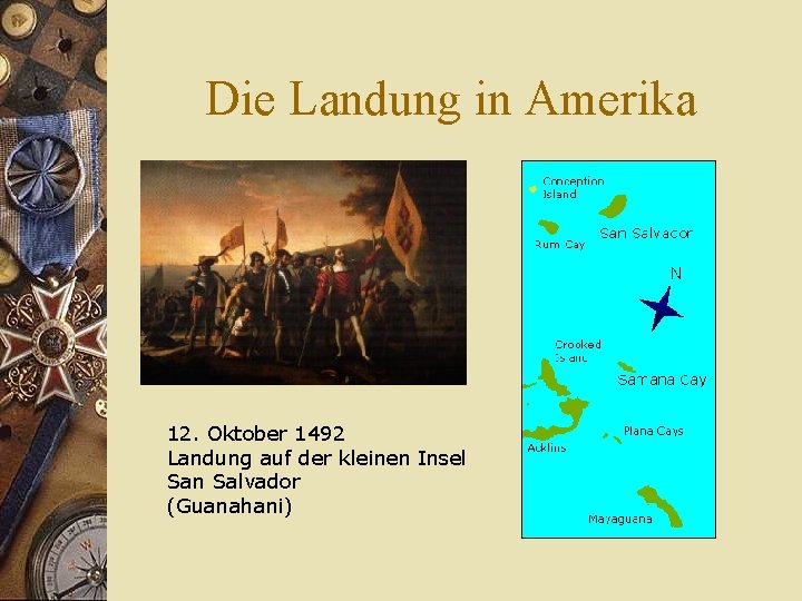 Die Landung in Amerika 12. Oktober 1492 Landung auf der kleinen Insel San Salvador