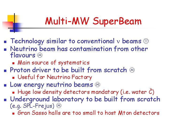 Multi-MW Super. Beam n n n Technology similar to conventional n beams Neutrino beam