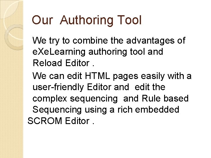 Our Authoring Tool We try to combine the advantages of e. Xe. Learning authoring