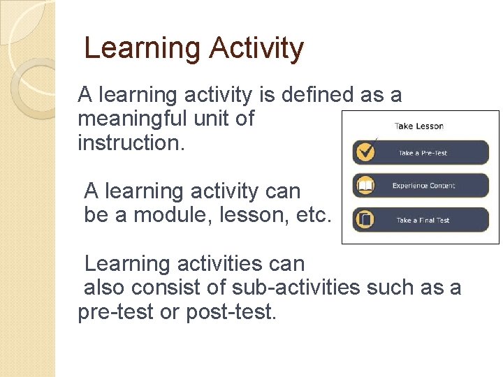 Learning Activity A learning activity is defined as a meaningful unit of instruction. A