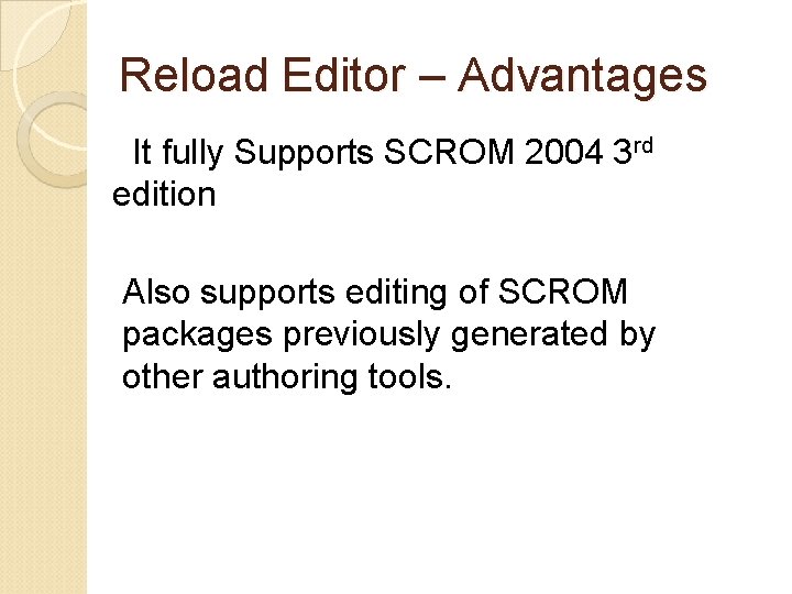 Reload Editor – Advantages It fully Supports SCROM 2004 3 rd edition Also supports