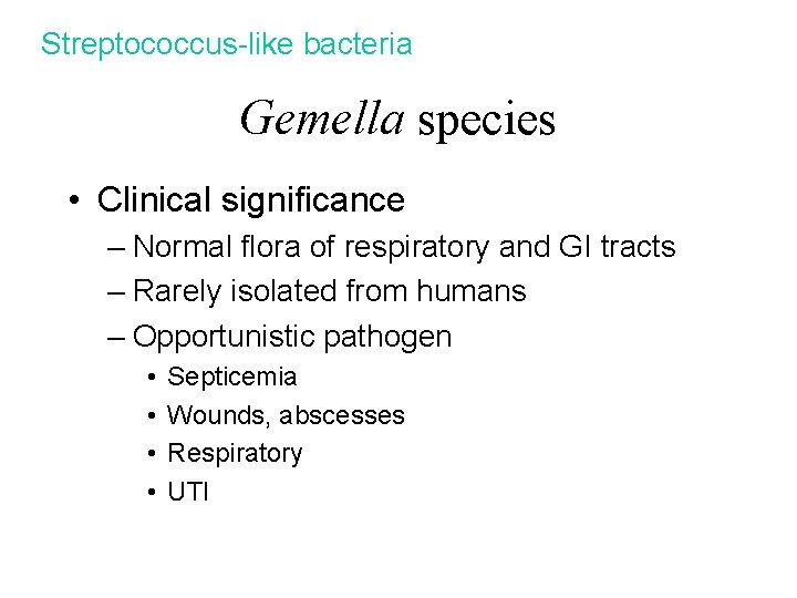 Streptococcus-like bacteria Gemella species • Clinical significance – Normal flora of respiratory and GI
