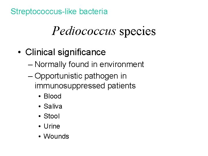 Streptococcus-like bacteria Pediococcus species • Clinical significance – Normally found in environment – Opportunistic