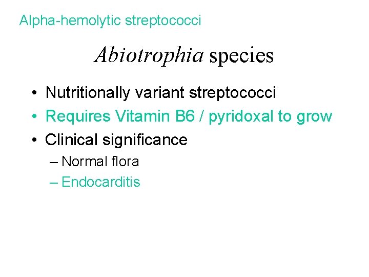 Alpha-hemolytic streptococci Abiotrophia species • Nutritionally variant streptococci • Requires Vitamin B 6 /