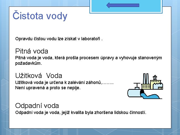 Čistota vody Opravdu čistou vodu lze získat v laboratoři. Pitná voda je voda, která