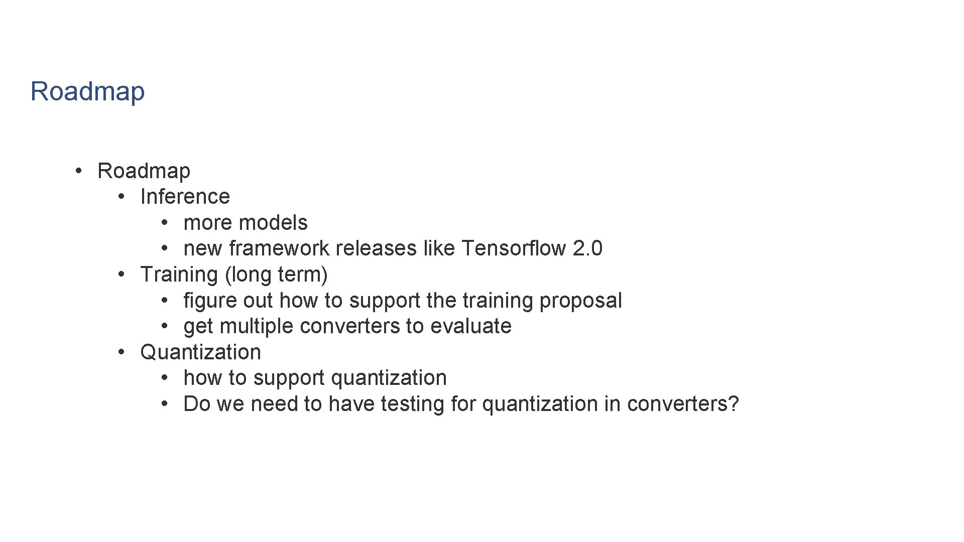 Roadmap • Inference • more models • new framework releases like Tensorflow 2. 0