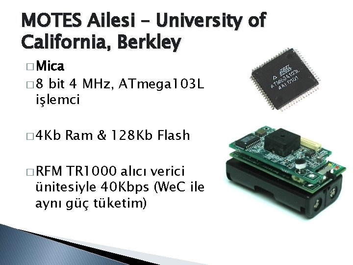 MOTES Ailesi – University of California, Berkley � Mica � 8 bit 4 MHz,