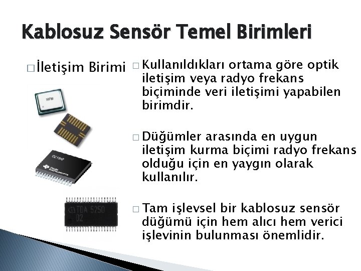 Kablosuz Sensör Temel Birimleri � İletişim Birimi � Kullanıldıkları ortama göre optik iletişim veya