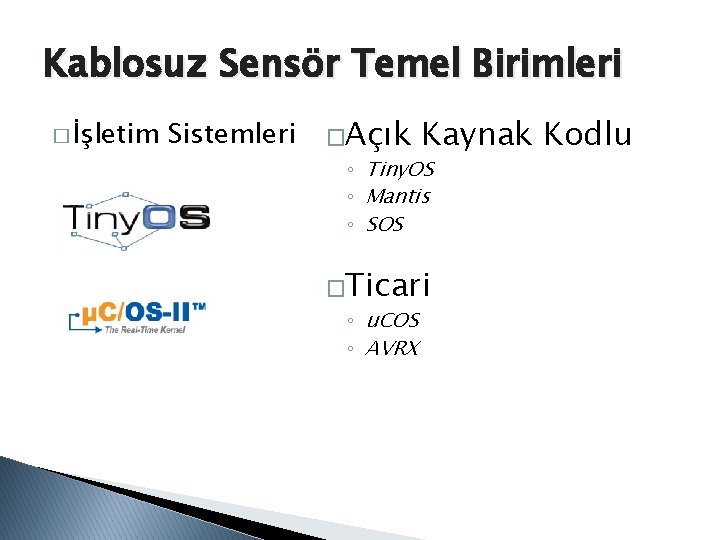 Kablosuz Sensör Temel Birimleri � İşletim Sistemleri �Açık Kaynak ◦ Tiny. OS ◦ Mantis