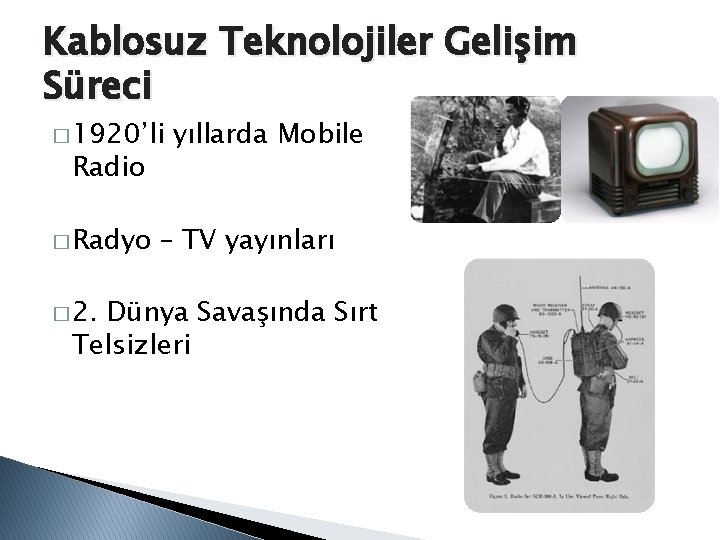 Kablosuz Teknolojiler Gelişim Süreci � 1920’li Radio � Radyo � 2. yıllarda Mobile –