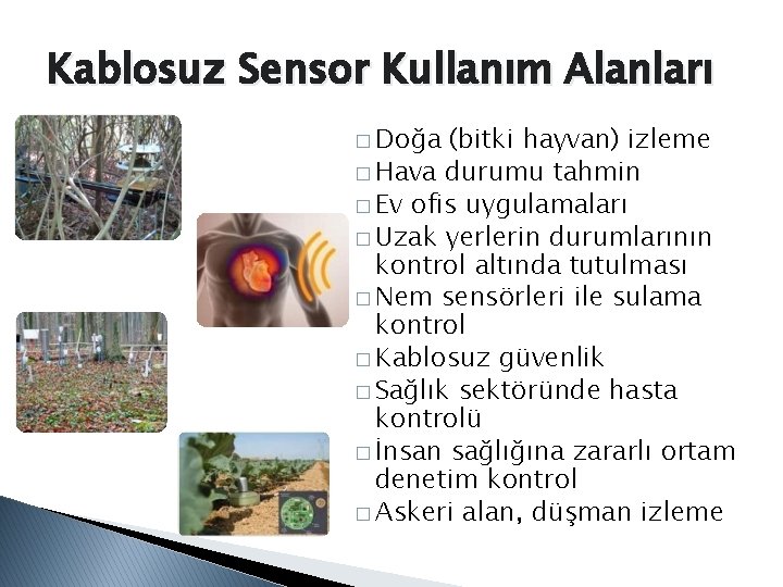 Kablosuz Sensor Kullanım Alanları � Doğa (bitki hayvan) izleme � Hava durumu tahmin �