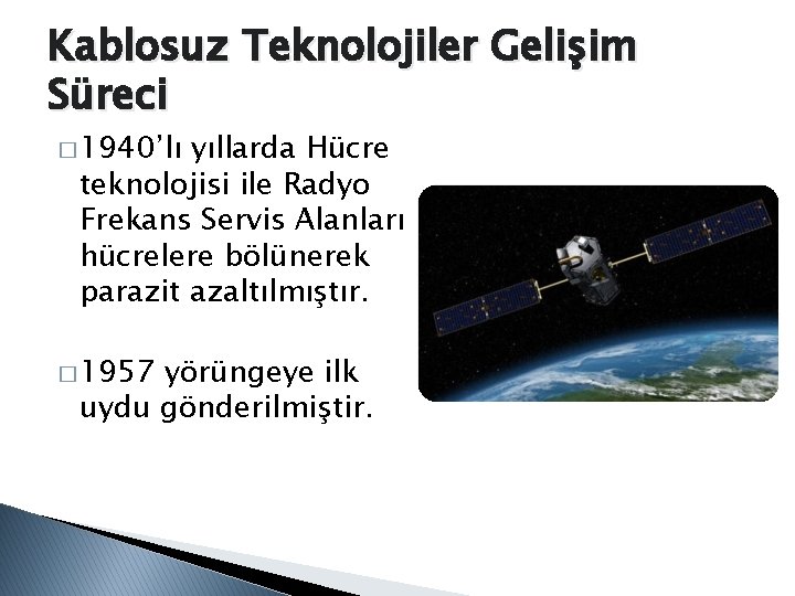 Kablosuz Teknolojiler Gelişim Süreci � 1940’lı yıllarda Hücre teknolojisi ile Radyo Frekans Servis Alanları