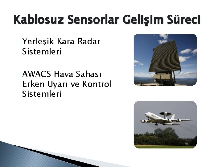 Kablosuz Sensorlar Gelişim Süreci � Yerleşik Kara Radar Sistemleri � AWACS Hava Sahası Erken