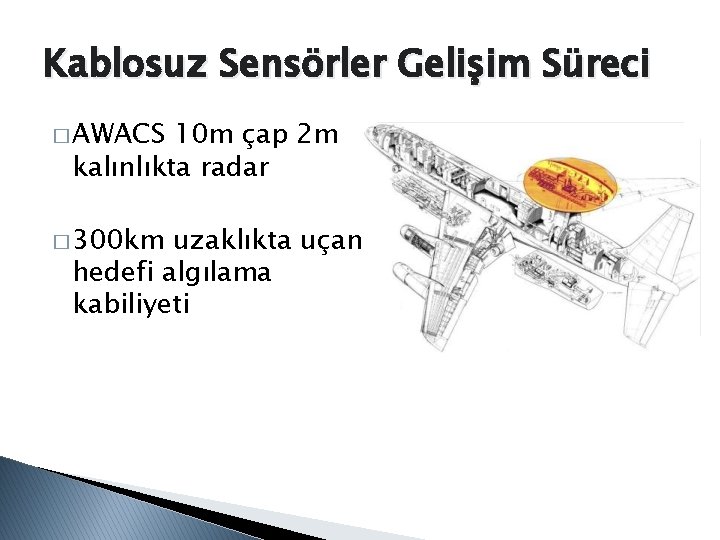 Kablosuz Sensörler Gelişim Süreci � AWACS 10 m çap 2 m kalınlıkta radar �