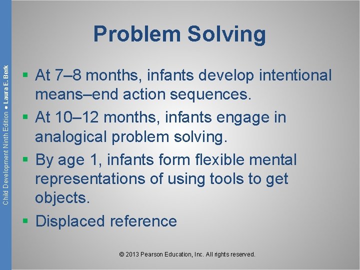 Child Development Ninth Edition ● Laura E. Berk Problem Solving § At 7– 8