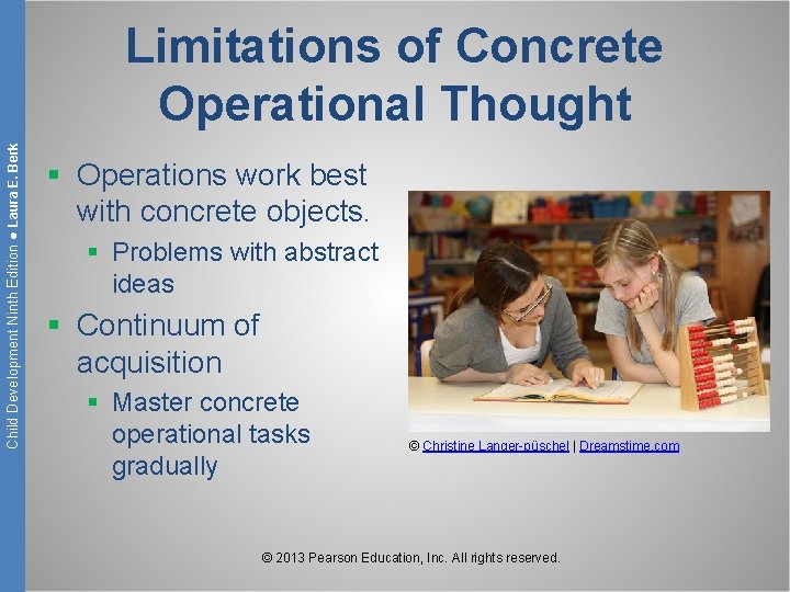 Child Development Ninth Edition ● Laura E. Berk Limitations of Concrete Operational Thought §
