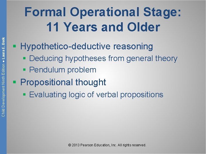 Child Development Ninth Edition ● Laura E. Berk Formal Operational Stage: 11 Years and